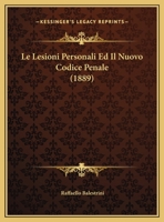 Le Lesioni Personali Ed Il Nuovo Codice Penale (1889) 1169411282 Book Cover