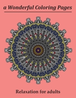 a Wonderful Coloring Pages relaxation for Adults: Meditation Designs, Designs for Calming, Mandalas For Stress-Relief, mandala coloring books cute, ... Beautiful Mandalas easy ans hard (volume 2) B087RC8QFR Book Cover