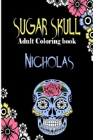 Nicholas Sugar Skull, Adult Coloring Book: Dia De Los Muertos Gifts for Men and Women, Stress Relieving Skull Designs for Relaxation. 25 designs, 52 pages, matte cover, size 6 x9 inh.) B08KR5CB99 Book Cover
