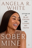 Sober Mine : Letting Go of Blac Chyna and Living My Faith 0063495597 Book Cover