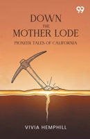 Down The Mother Lode Pioneer Tales Of California 9376398122 Book Cover