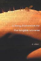 A Bony Framework for the Tangible Universe 1946031461 Book Cover