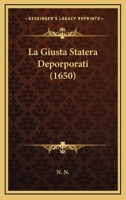 La Giusta Statera Deporporati (1650) 1104878984 Book Cover