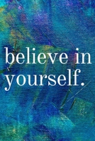 Believe In Yourself: Inspirational Gifts for Someone Special --Birthday, Christmas - Lined Blank Notebook Journal 1700398040 Book Cover
