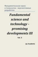 Fundamental Science and Technology - Promising Developments III. Vol.3: Proceedings of the Conference. North Charleston, 24-25.04.2014 149936346X Book Cover