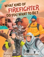 What Kind of Firefighter Do You Want to Be? 1736888633 Book Cover