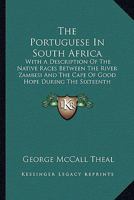 The Portuguese in South Africa;: With a description of the native races between the river Zambesi and the Cape of Good Hope during the sixteenth century 1016463332 Book Cover