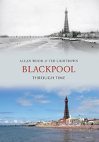 Blackpool Through Time 1848686625 Book Cover