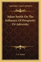 Adam Smith On The Influence Of Prosperity Or Adversity 1425346588 Book Cover