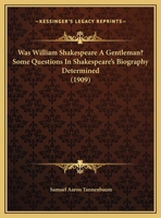 Was William Shakespere a gentleman? Some questions in Shakespere's biography determined 1120953944 Book Cover