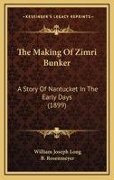 The Making of Zimri Bunker: A Story of Nantucket in the Early Days 1165901757 Book Cover