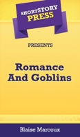 Short Story Press Presents Romance And Goblins 164891148X Book Cover