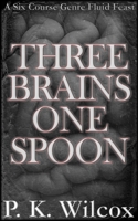 Three Brains One Spoon: A Six Course Genre Fluid Feast B0FMJK7FDN Book Cover