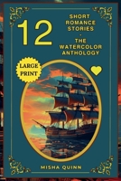 12 Short Romance Stories - The Watercolor Anthology (Romance Short Story Collections) B0GPBFHF53 Book Cover