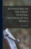 Adventures of the Great Hunting Grounds of the World 1017517576 Book Cover