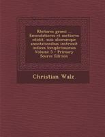 Rhetores graeci ... Emendatiores et auctiores edidit, suis aliorumque annotationibus instruxit indices locupletissimos; Volumen 5 1018846034 Book Cover