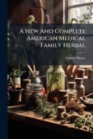 A New And Complete American Medical Family Herbal B0FK1YGJNW Book Cover