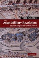 The Asian Military Revolution: From Gunpowder to the Bomb (New Approaches to Asian History) 0521609542 Book Cover