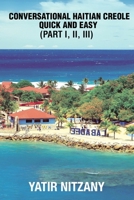 Conversational Haitian Creole Quick and Easy: The Most Innovative Technique to Learn the Haitian Creole Language, Kreyol 1983666416 Book Cover