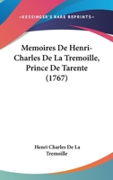 Memoires De Henri-Charles De La Tremoille, Prince De Tarente (1767) 1175640182 Book Cover