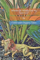Where Oh Where Did My Lion Go? B0B9QTGDP4 Book Cover