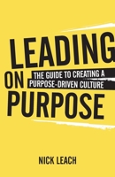 Leading On Purpose: The guide to creating a purpose driven culture 1781334951 Book Cover