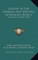 Lessons in the Speaking and Writing of English: Book One, Language Lessons 1279220155 Book Cover