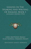 Lessons in the Speaking and Writing of English: Book One, Language Lessons 1022507133 Book Cover