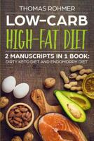 Low-Carb High-Fat Diet: 2 Manuscripts In 1 Book: Dirty Keto Diet and Endomorph Diet 1091912289 Book Cover