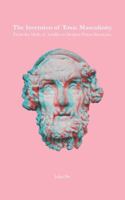 The Invention of Toxic Masculinity: From the Myth of Achilles to Modern Power Structures B0G4C648XQ Book Cover