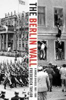 The Berlin Wall: 13 August 1961 - 9 November 1989 0060786132 Book Cover