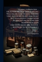 Herrn J. Kirkpatrik ... Erläuterung Der Einpfropfung Welche Die Geschichte, Theorie Und Ausübung Derselben Nebst Bei Gelegenheit Gemachten Beobachtung 1270837478 Book Cover