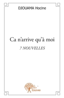 Ca n'arrive qu'à moi: 7 Nouvelles (French Edition) 2332625615 Book Cover