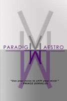 Paradigmaestro: Use Your Voice to Shift Your Mind. 1981748873 Book Cover