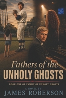 Fathers of the Unholy Ghosts: Book One: Family of Unholy Ghosts B0HJYLYD4C Book Cover