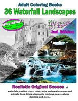 Adult Coloring Books: 36 Waterfall Landscapes 2nd Edition: Realistic Original Scenes of Waterfalls, Castles, Rivers, Ruins, Ships, Underwater Scenes, and Animals 1540607801 Book Cover