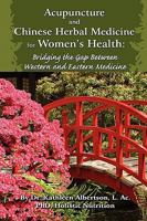 Acupuncture And Chinese Herbal Medicine For Women's Health: Bridging The Gap Between Western And Eastern Medicine 1449982026 Book Cover