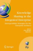 Knowledge Sharing in the Integrated Enterprise: Interoperability Strategies for the Enterprise Architect (IFIP International Federation for Information ... in Information and Communication Technology) 1441938931 Book Cover