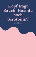 Kopf fragt Bauch: Hast du noch Serotonin? 3755758547 Book Cover