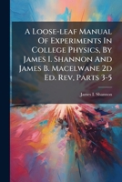 A Loose-leaf Manual Of Experiments In College Physics, By James I. Shannon And James B. Macelwane 2d Ed. Rev, Parts 3-5 1178484130 Book Cover