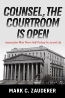 Counsel, the Courtroom Is Open: Lessons from More Than a Half-Century in Law and Life B0FSTDDX8V Book Cover