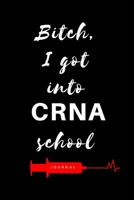 Bitch, I Got Into CRNA School Journal: Diary to write notes in class, clinicals, work, life| Lined Pages| 6x9| Appreciation week gift| Graduation gift for CRNA, RN, BSN, MSN, NP, DNP 1676408738 Book Cover