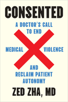 Consented: A Doctor's Call to End Medical Violence and Reclaim Patient Autonomy B0FHJY2RF1 Book Cover