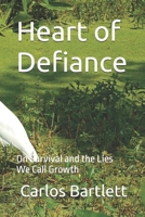 Heart of Defiance: On Survival and the Lies We Call Growth B0FQ3X9YVN Book Cover