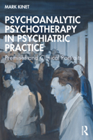Psychoanalytic Psychotherapy in Psychiatric Practice: Premises and Clinical Portraits 1032791268 Book Cover