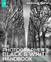 The Photographer's Black and White Handbook: Making and Processing Stunning Digital Black and White Photos 1580934781 Book Cover