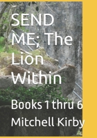 SEND ME; The Lion Within: Phase 3, Volumes 1 thru 6 B0FGJ5VGFV Book Cover