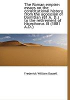 The Roman Empire: Essays on the Constitutional History From the Accession of Domitian (81 A. D.) To 1017941696 Book Cover