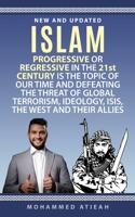 Islam: progressive or regressive in the 21st century is the topic of our time and defeating the threat of global terrorism, ideology, ISIS, the West and their allies B08NDXG22F Book Cover