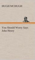 You Should Worry Says John Henry 3849505529 Book Cover